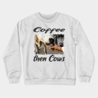 Coffee then Cows Classic Funny Animals Tee Crewneck Sweatshirt